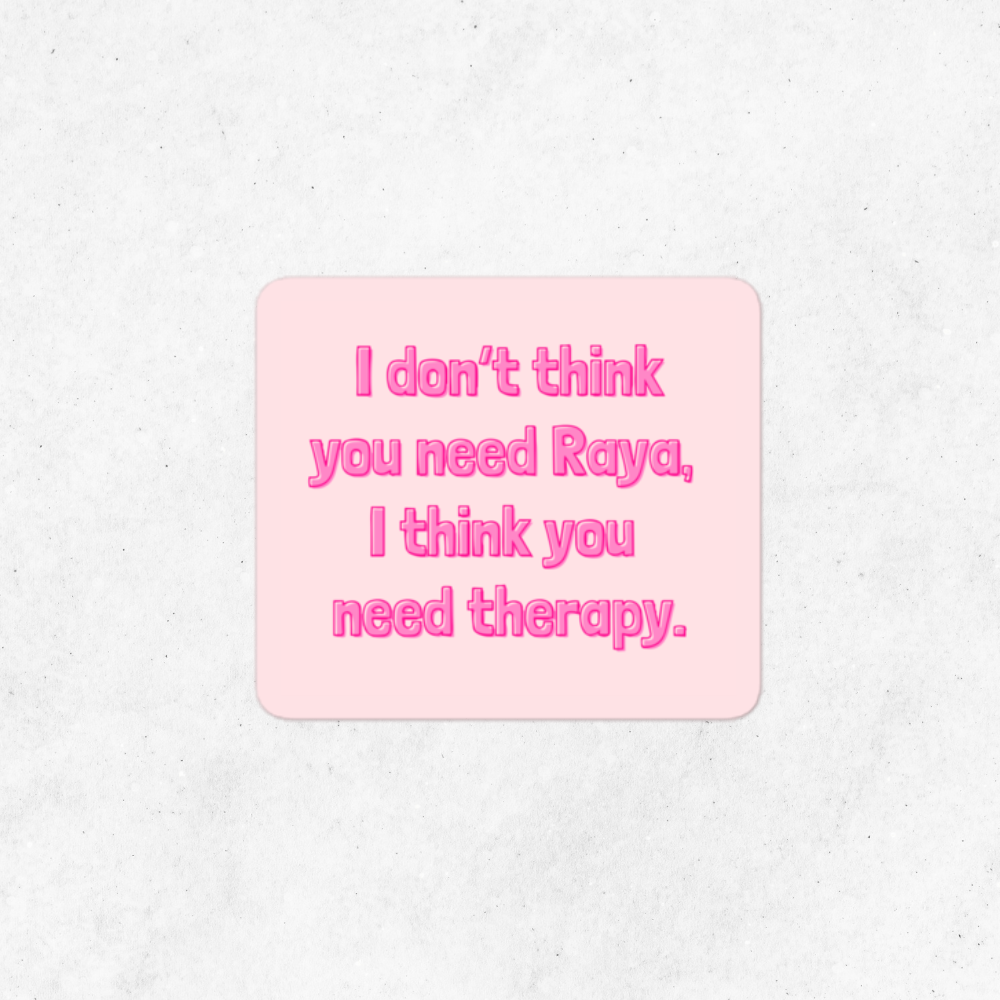 You Don't Need Raya, You Need Therapy