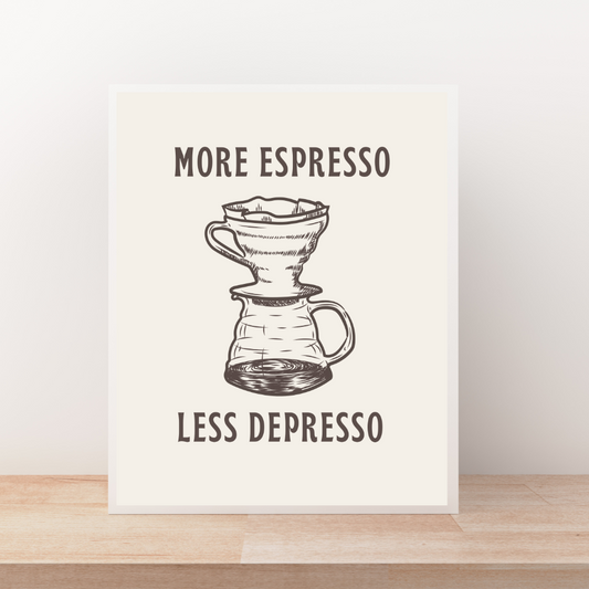 More Espresso, Less Depresso Art Print