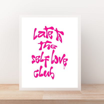 Late to the Self Love Club Art Print