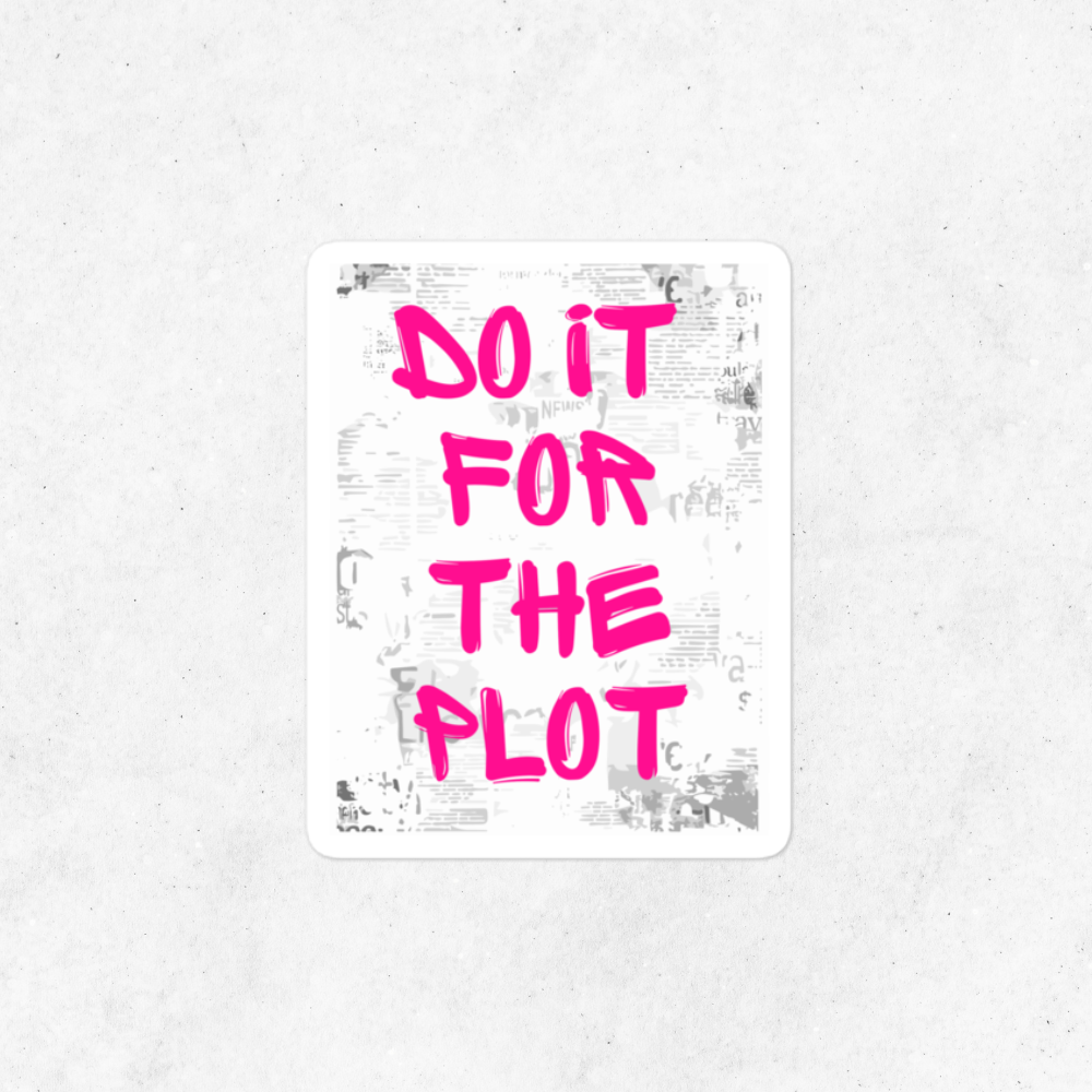 Do it for the Plot Sticker