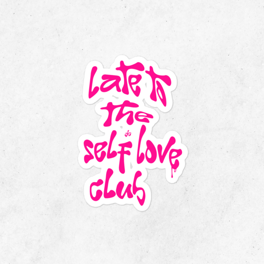 Late to the Self Love Club Sticker