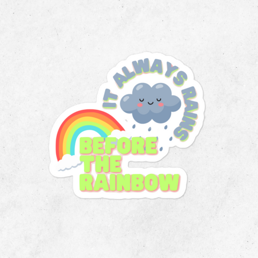 It Always Rains Before the Rainbow Sticker